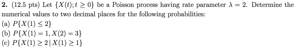 2 125 pts let xtt z 0 be poisson process having rate parameter a ...