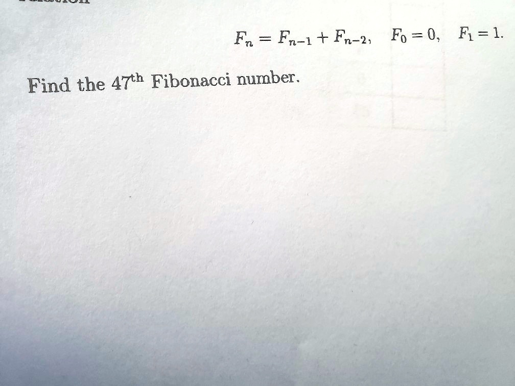 fn fn 1 fn 2 fo 0 fi 1 find the 47th fibonacci number 12668