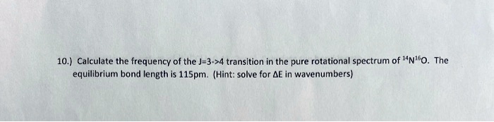 SOLVED: Calculate the frequency of the J-3->4 transition in the pure ...