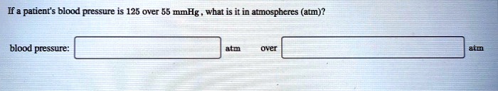 If a patient's blood pressure is 125 over 55 mmHg, what is it in atmospheres (atm)?

blood pressure: [ ] atm over [ ] atm