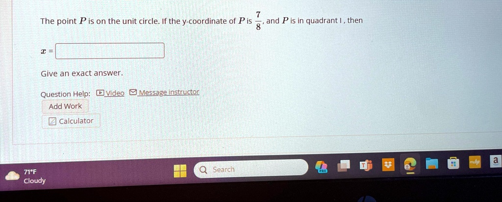 the point p is on the unit circle if the y coordinate of p is 78 and p is in quadrant 1 then x give an exact answer 83676