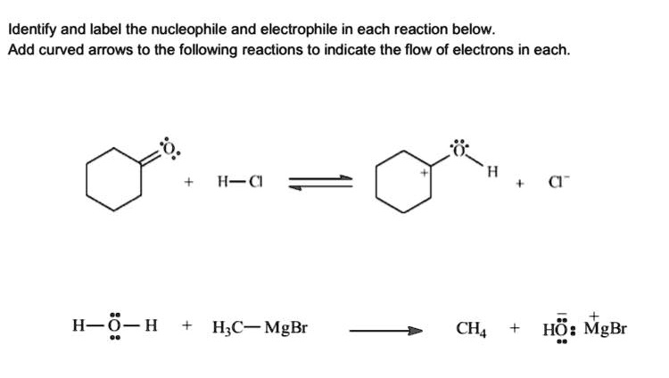 Identify And Label The Nucleophile And Electrophile In Each Reaction Below Add Curved Arrows To