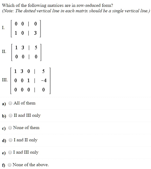 SOLVED Which of the following matrices are in row reduced form