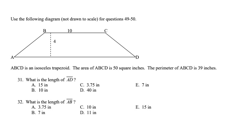 use the following diagram not drawn to scale for questions 49 50 abcd is an isosceles trapezoid the area of abcdis 50 square inches the perimeter of abcd is 39 inches what is the length of a 28994