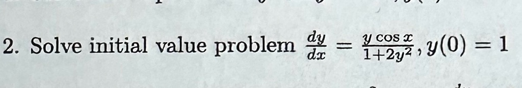 2 solve initial value problem fracdydx fracy cos x12y2 y0 1 20337