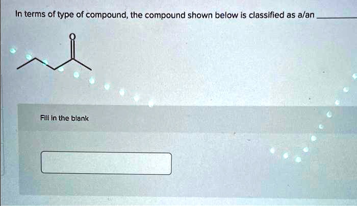 The Compound Below Is Classified As What Type Of Compound SOLVED: In terms of the type of compound, the compound shown below is