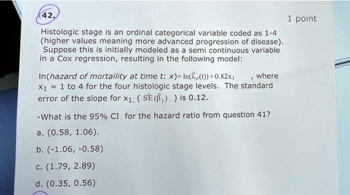 SOLVED: Histologic stage is an ordinal categorical variable coded as 1 ...