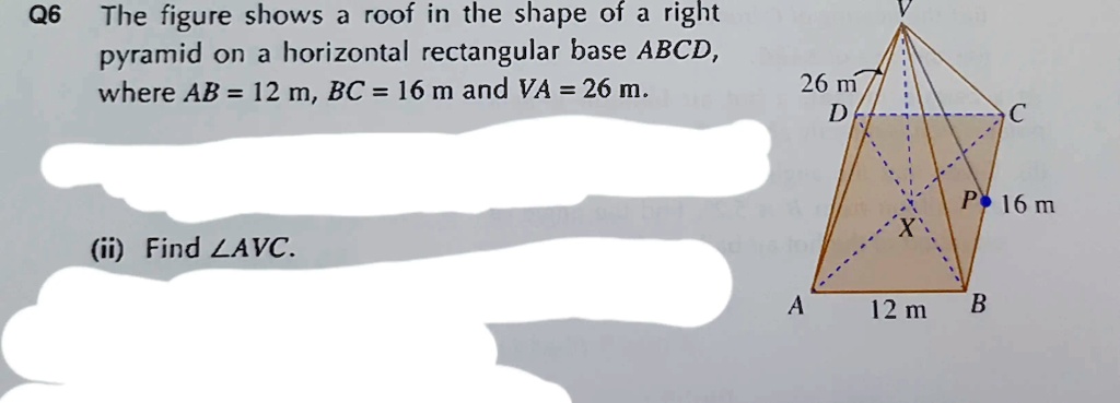 SOLVED: Q6 The figure shows a roof in the shape of a right pyramid on a ...