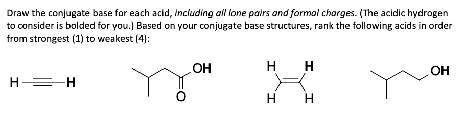 Solved Draw The Conjugate Base For Each Acid Including All Lone Pairs And Formal Charges The