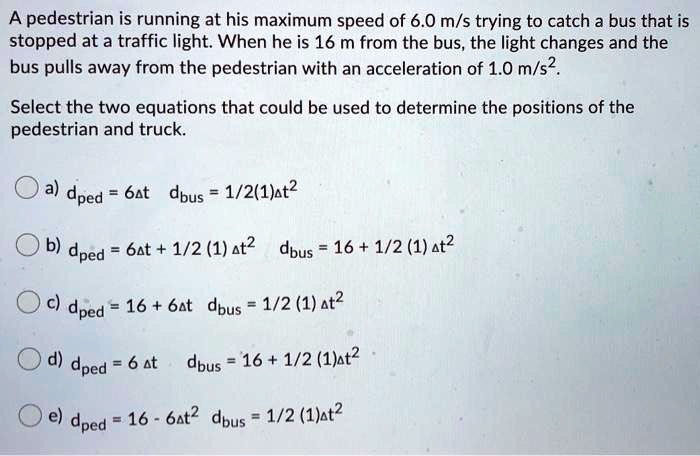 Solved A Pedestrian Is Running At His Maximum Speed Of 6 0 M S Trying