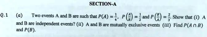 SOLVED: SECTION-A Q.1 (a) Two Events A And B Are Such That P(A) = And P ...