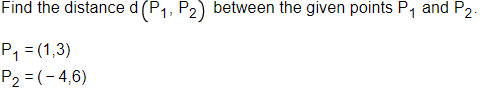 Find the distance d(P1, P2) between the given points P1 and P2.
P1 = (1,3)
P2 = (-4,6)