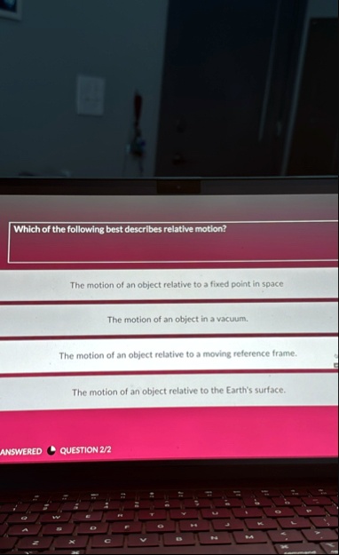 which of the following best describes relative motion the motion of an object relative to a fixed point in space the motion of an object in a vacuum the motion of an object relative to a mov 70683