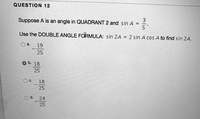 SOLVED: Question 12 Suppose A is an angle in QUADRANT 2 and sin A = 5 ...