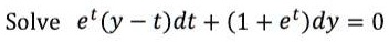 Solve e^t(y-t)dt + (1+e^t)dy = 0