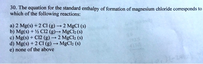 Solved30 The Equation For The Standard Enthalpy Of Formation Of Magnesium Chloride 5906