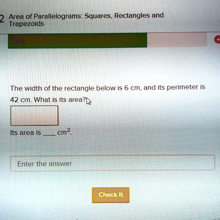 Area of Parallelograms: Squares, Rectangles and Trapezoids
The width of the rectangle below is 6 cm, and its perimeter is 42 cm. What is its area?
Its area is  cm".