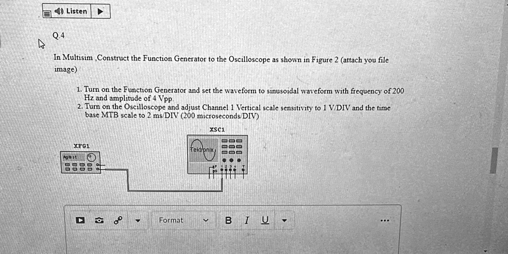 SOLVED Listen In Multisim, construct the Function Generator to the Oscilloscope as shown in