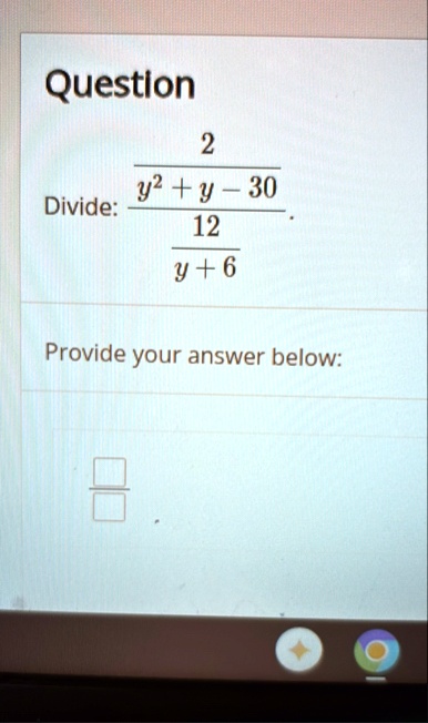 question divide 2y2 y 3012y 6 provide your answer below question divide fracfrac2y2y 30frac12y6 provide your answer below 84818