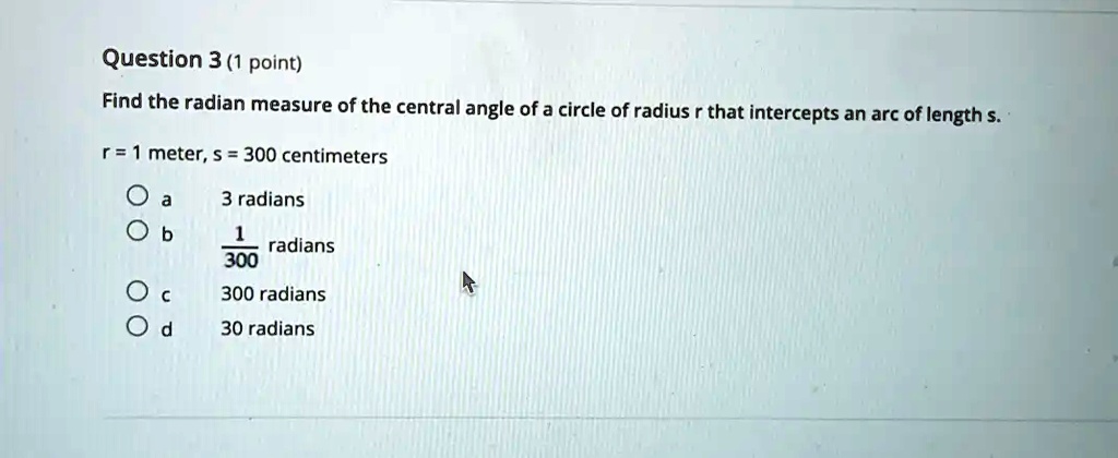 SOLVED: Question 3 (1 point) Find the radian measure of the central ...