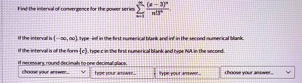 find the interval of convergence for the power series sumn1infty fracx 3nn3n if the interval is infty infty type inf in the first numerical blank and inf in the second numerical blank if th 30965