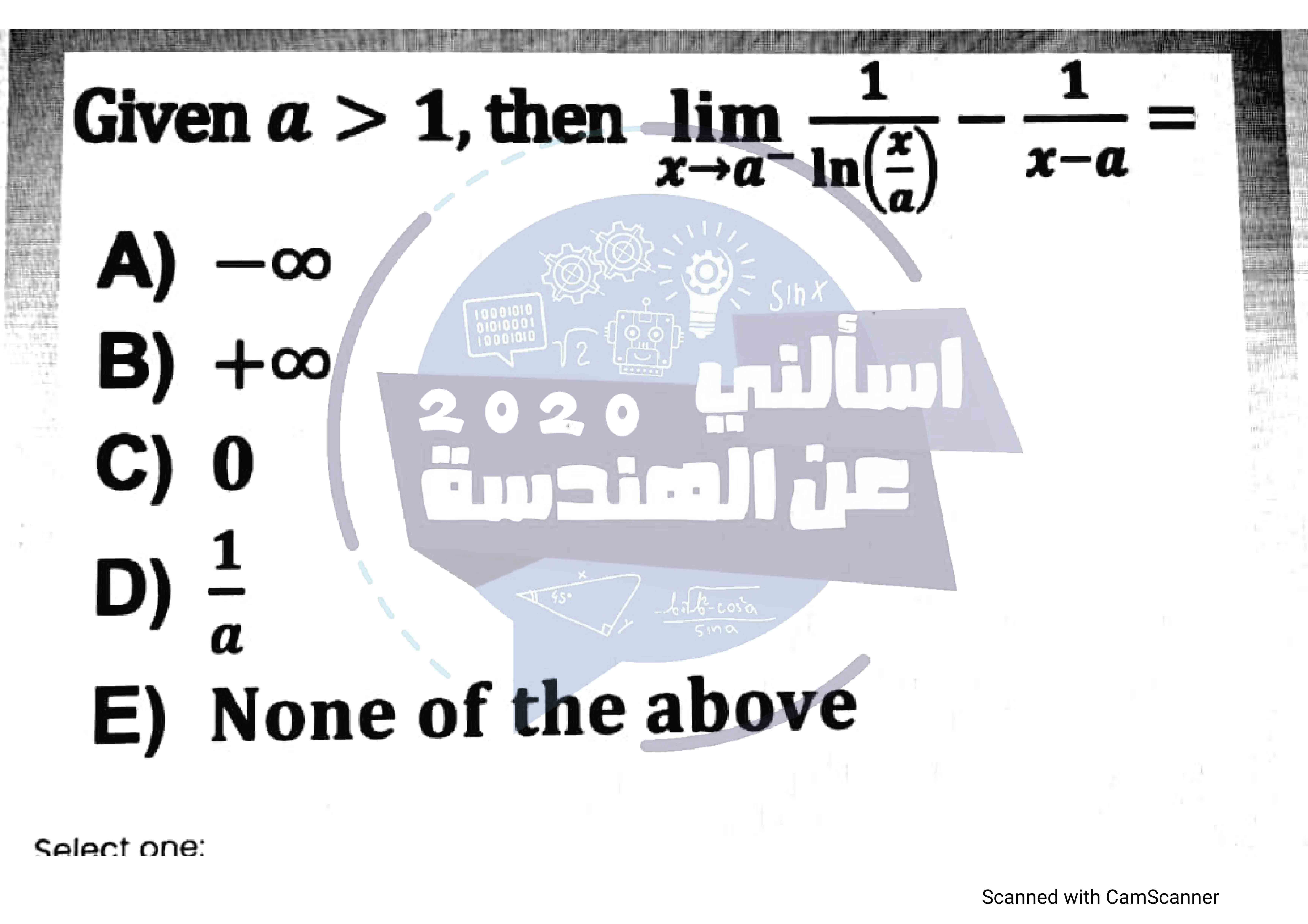 Given ( a>1 ), then ( lim x ightarrow a^- frac1ln left(fracxaight)-frac1x-a= )
A) ( -infty )
B) ( +infty )
C) 0
D) ( frac1a )
E) None of the above