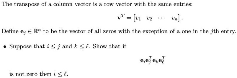 Solved The Transpose Of A Column Vector Is A Row Vector With The Sare Entries Vt V1 U2 Vn Define Ej A Rn To Be The Vector Of All Zeros With The