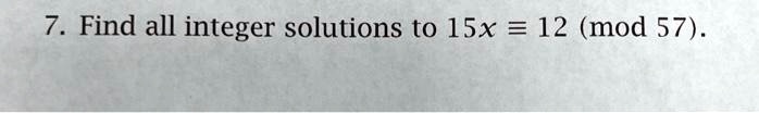 Find all integer solutions to 15x ? 12 (mod 57).