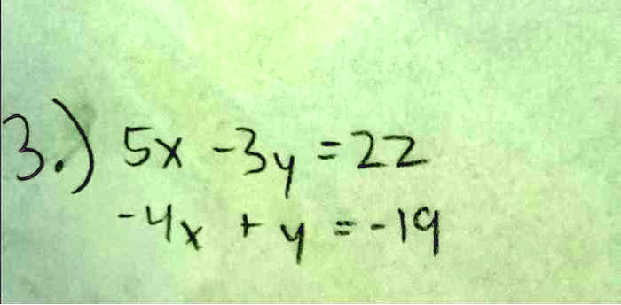 3.) 5x - 3y = 22
-4x + y = -19