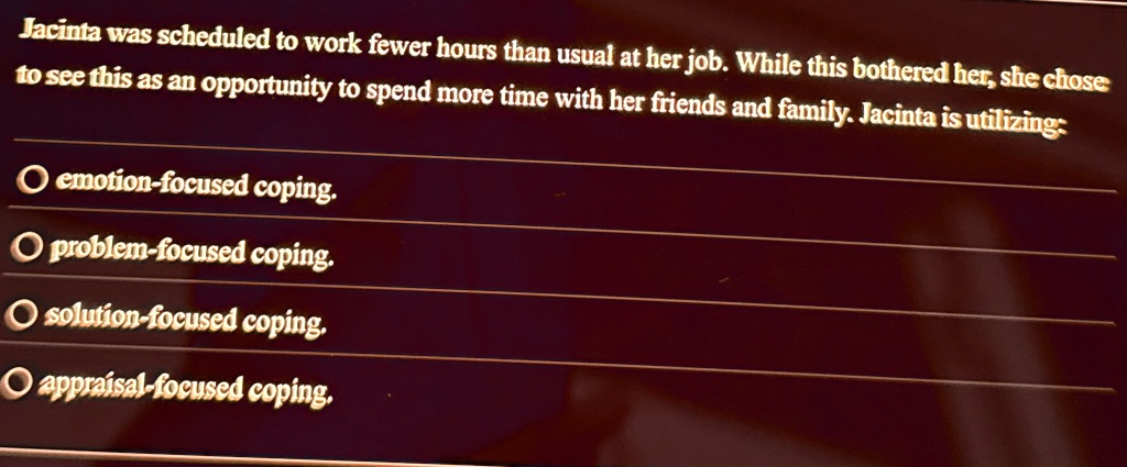 jacinta was scheduled to work fewer hours than usual at her job while this bothered her she chose to see this as an opportunity to spend more time with her friends and family jacinta is util 38873