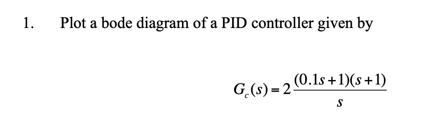 SOLVED: Plot a Bode diagram of a PID controller given by (0.1s + 1)(s ...