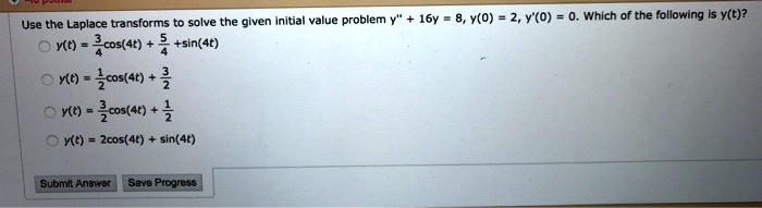 Solveduse Laplace Transforms Solve The Given Initia Value Problem Xt Cos4t Sin4t 16y Yo