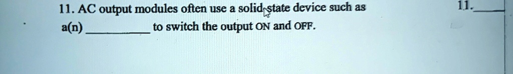 11 ac output modules often use a solid state device such as an  to switch the output on and off 11 56054