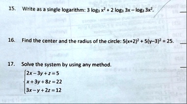 15 write as a single logarithm 3 log3 x2 2 log3 3x log3 3x2 16 find the center and the radius of the circle 5x22 5y 32 25 17 solve the system by using any method begincases 2x 3y z 5 x 3y 05288