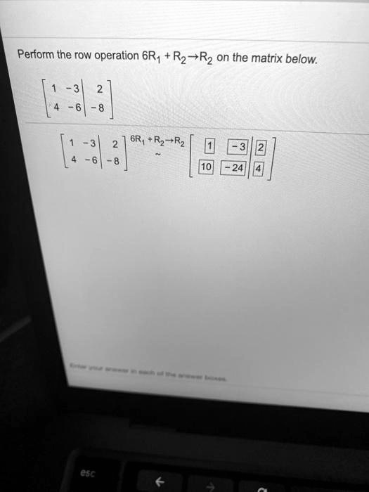 SOLVED Perform the row operation 6R R2 R3 on the matrix below