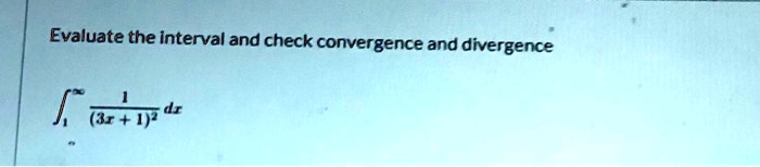 evaluate the interval and check convergence and divergence k 44 18002