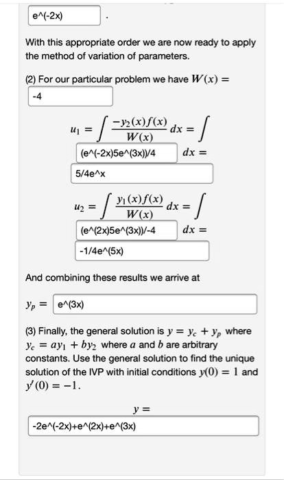 Solved E 2x With This Appropriate Order We Are Now Ready To Apply The Method Of Variation Of Parameters For Our Particular Problem We Have W X Wiw Dx W X E 2x Se 3x V 4 Dx