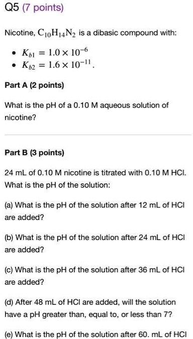 SOLVED: Nicotine, C10H14N2, is a dibasic compound with Ka1 = 1.0 x 10 ...