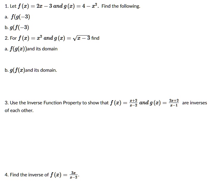 1 let f z 2x 3 and g c 4 22 find the following fg 3 b gf 3 2 for f 2 2 and g 2 3 find fgzand its domain 9 fwand its domain 3 use the inverse function property to show that f 342 and g 2 2t2  49658