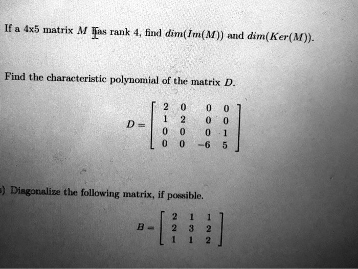 SOLVED: If a 4x5 matrix M has rank 4, find dim(Im(M)) and dim(Ker(M ...