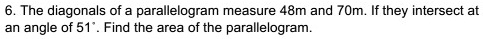 6. The diagonals of a parallelogram measure 48m and 70m. If they intersect at an angle of 51°. Find the area of the parallelogram.