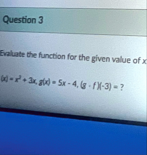 question 3 evaluate the function for the given value of x fx x2 3x gx 5x 4 g cdot f 3 63118