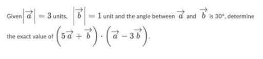 SOLVED: Given |a⃗|=3 Units, |b⃗|=1 Unit And The Angle Between A⃗ And B⃗ ...