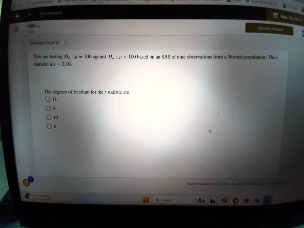 you are testing h0 mu 100 against ha mu 100 based on an srs of nine observations from a normal population the t statistic is t 210 the degrees of freedom for the t statistic are 11 9 10 8 19375