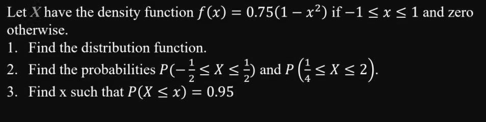 Let X have the density function f(x) = 0.75(1 - x^2) if -1