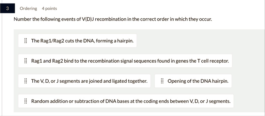 3 ordering 4 points number the following events of vdj recombination in the correct order in which they occur the rag1rag2 cuts the dna forming a hairpin rag1 and rag2 bind to the recombinat 92538