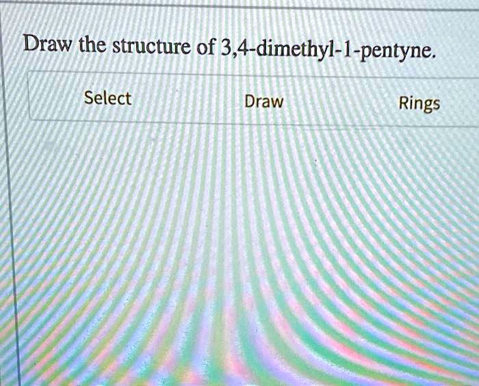 Draw The Structure Of 3 4 Dimethyl 1 Pentyne