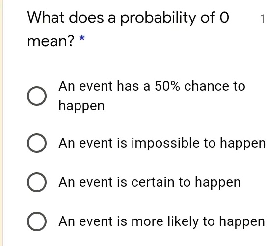 SOLVED: What does a probability of 0 mean? An event has a 50% chance to ...