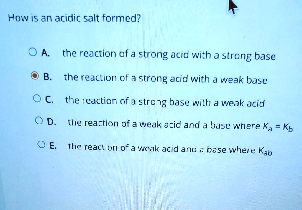 SOLVEDHow is an acidic salt formed? 0 A the reaction of a strong acid