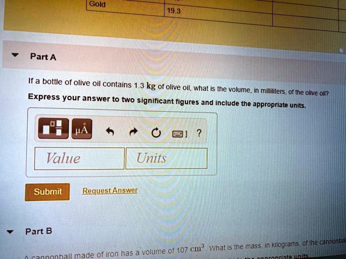 SOLVED Text Gold IP13 Part A If a bottle of Olive oil contains 1.3 kg